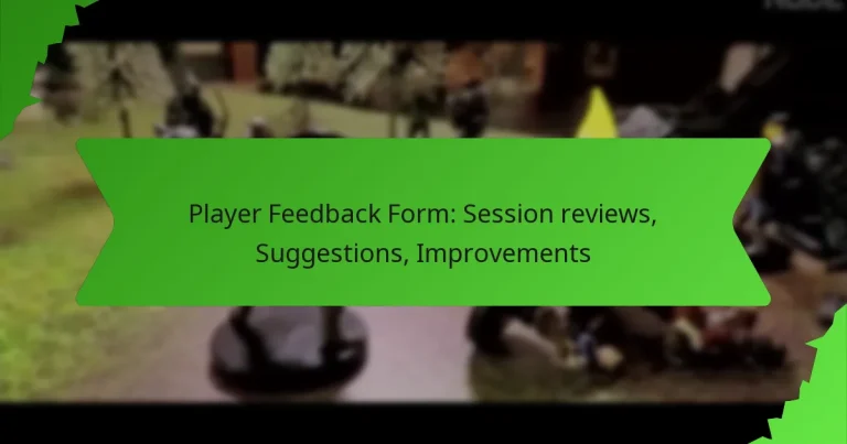 Player Feedback Form: Session reviews, Suggestions, Improvements