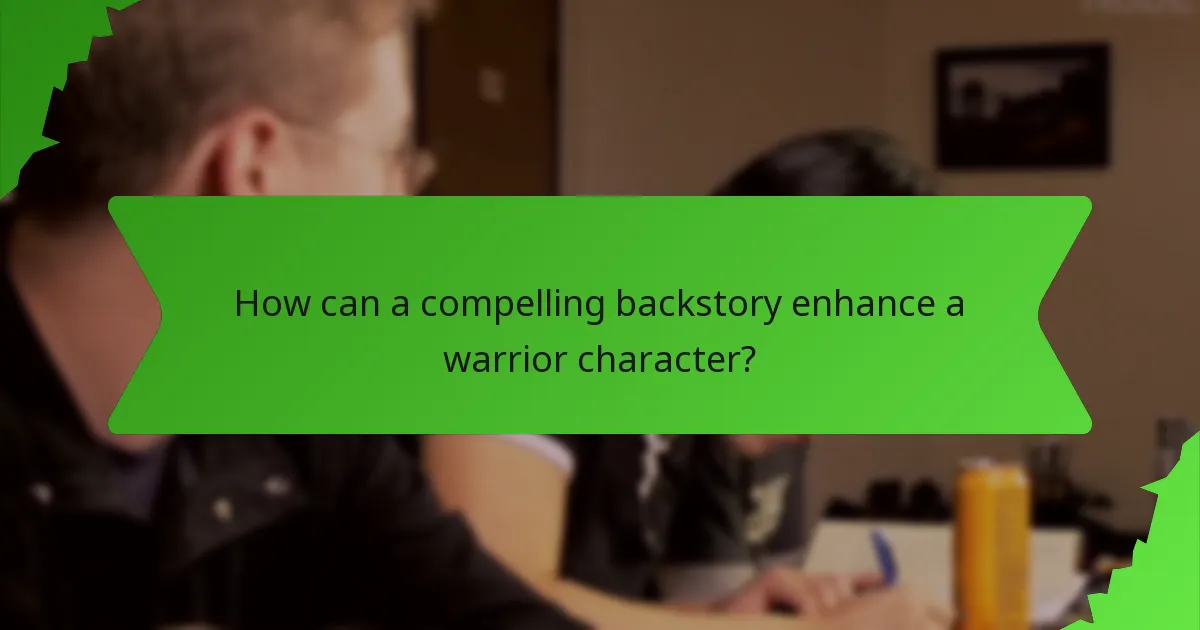 How can a compelling backstory enhance a warrior character?