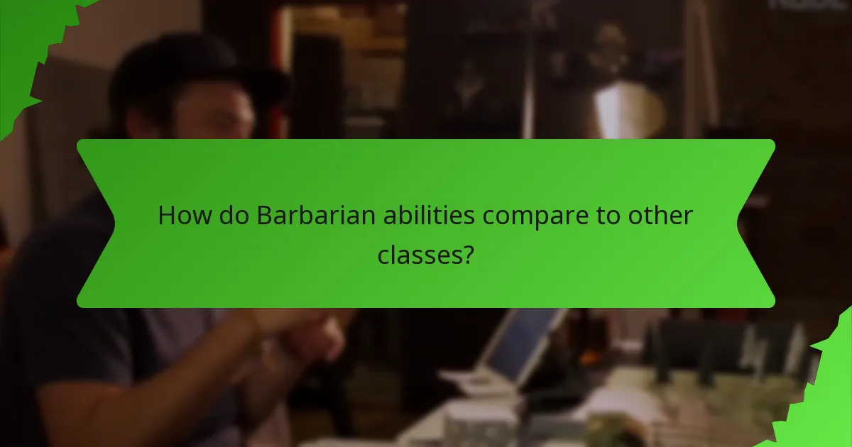 How do Barbarian abilities compare to other classes?