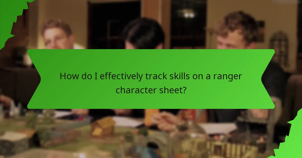 How do I effectively track skills on a ranger character sheet?