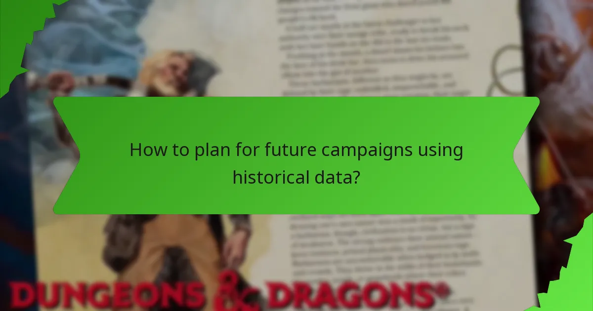 How to plan for future campaigns using historical data?
