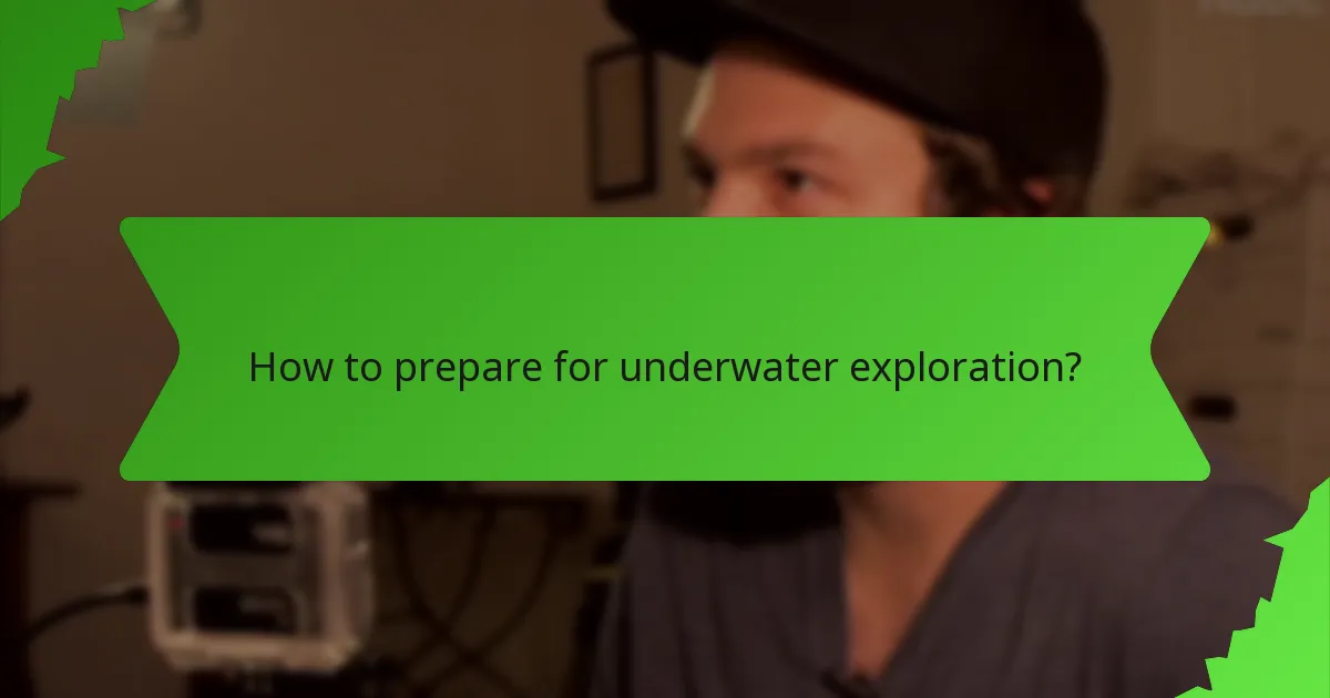 How to prepare for underwater exploration?