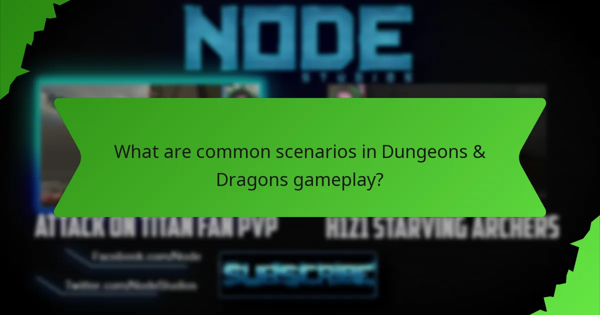 What are common scenarios in Dungeons & Dragons gameplay?