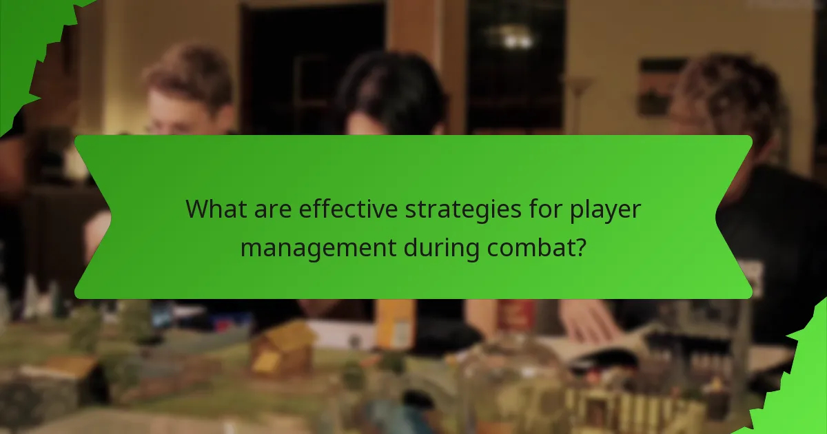What are effective strategies for player management during combat?