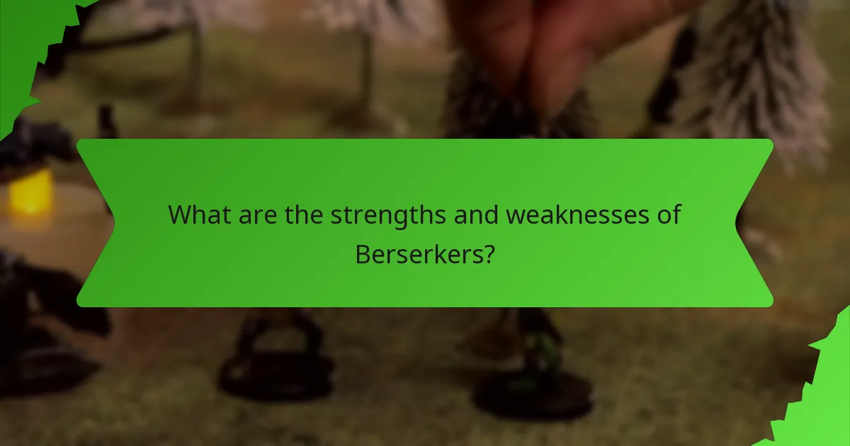 What are the strengths and weaknesses of Berserkers?