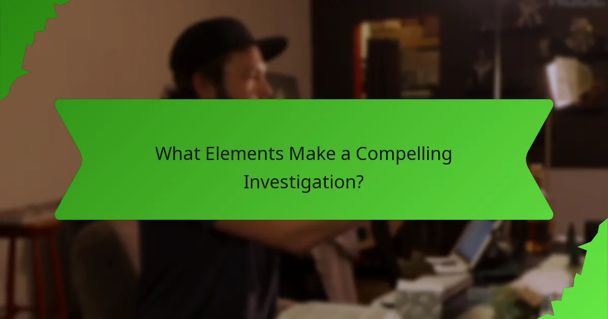 What Elements Make a Compelling Investigation?