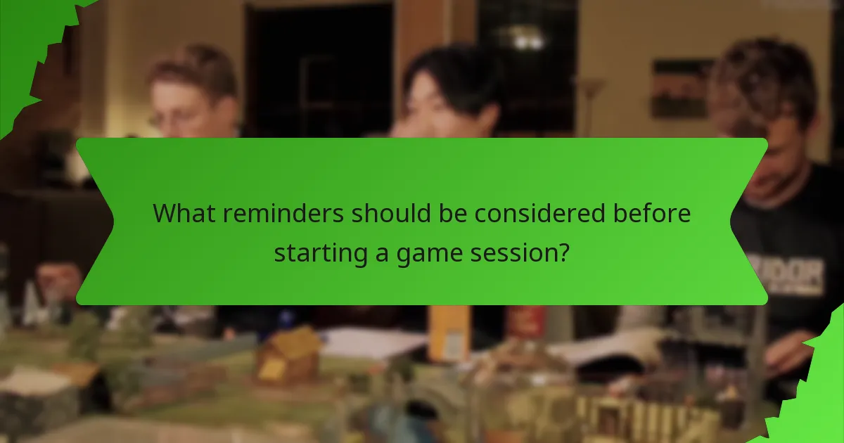 What reminders should be considered before starting a game session?