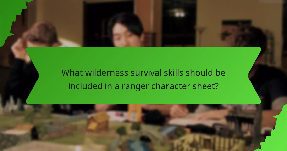 What wilderness survival skills should be included in a ranger character sheet?