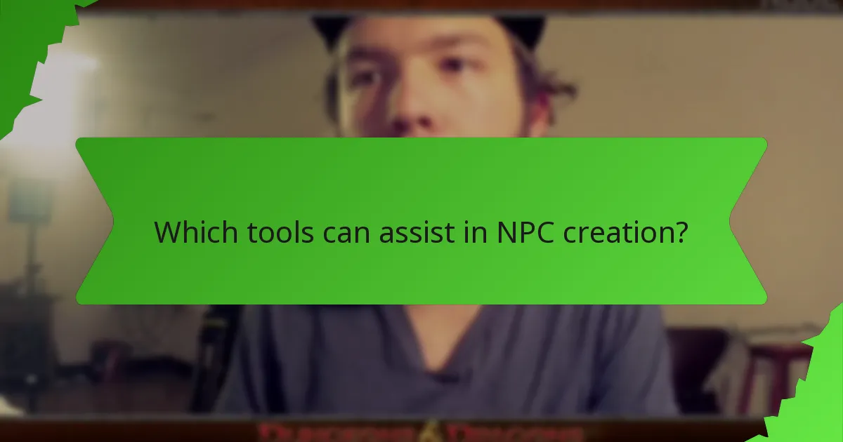 Which tools can assist in NPC creation?